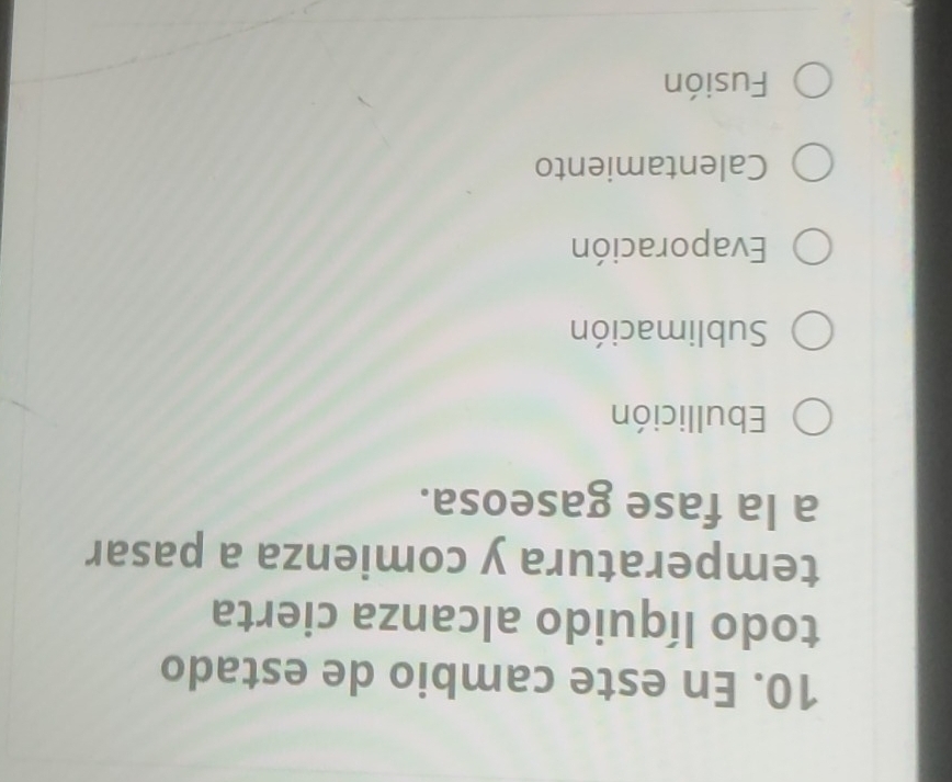 En este cambio de estado
todo líquido alcanza cierta
temperatura y comienza a pasar
a la fase gaseosa.
Ebullición
Sublimación
Evaporación
Calentamiento
Fusión