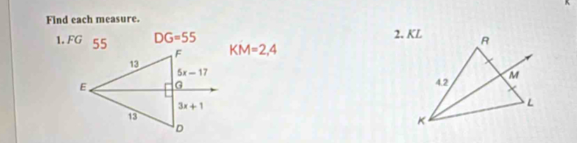 Find each measure.
1. FG DG=55
KM=2,4