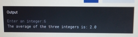 Output 
Enter an integer:6 
The average of the three integers is:2.0