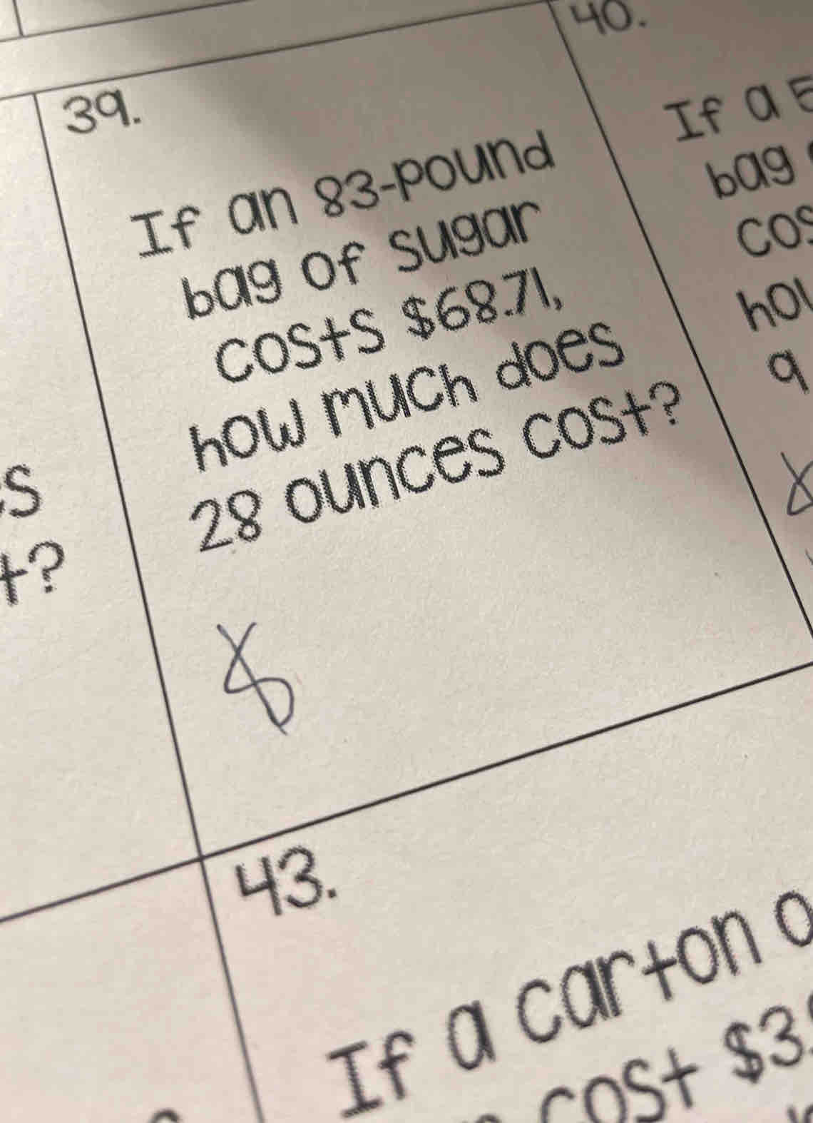 If a e 
If an 83-Pound
bag 
bag of sugar 
Cos 
COStS $68.71, 
hO 
how Much does
28 ounces cost? q 
t?
43
If a carton
$3

cost