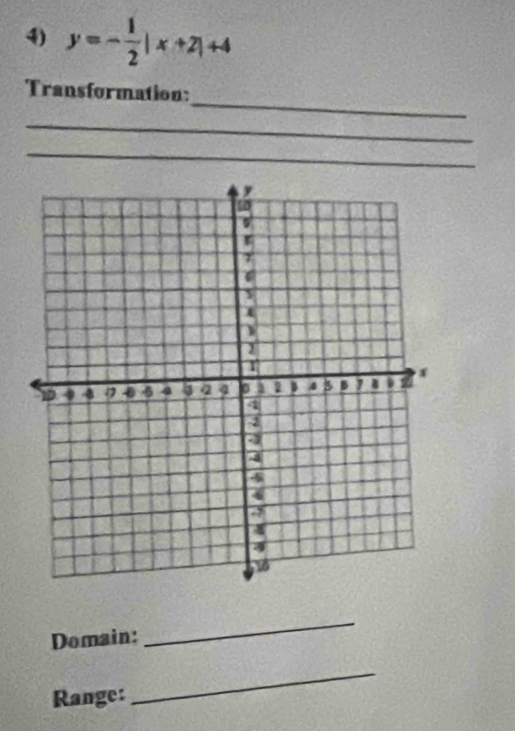 y=- 1/2 |x+2|+4
_ 
Transformation: 
_ 
_ 
Domain: 
_ 
Range: 
_