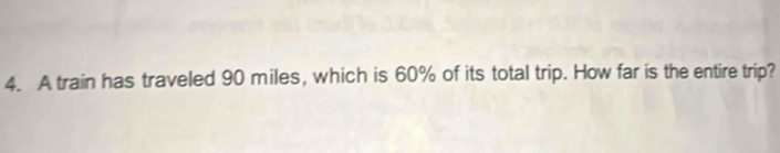 A train has traveled 90 miles, which is 60% of its total trip. How far is the entire trip?