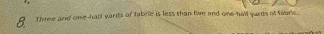 Three and one-half yards of fabric is less than five and one-half yards of fabric