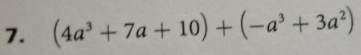 (4a^3+7a+10)+(-a^3+3a^2)