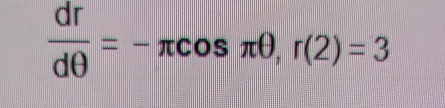  dr/dθ  =-π cos π θ , r(2)=3