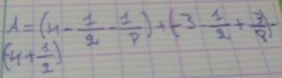 A=(4- 1/2 - 1/p )+(-3- 1/2 + 3/p )-
(-4+ 1/2 )