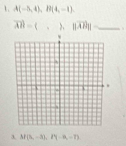 A(-5,4), B(4,-1).
vector AB=(, ), ||vector AB|| _
a. M(5,-3), P(-9,=7),