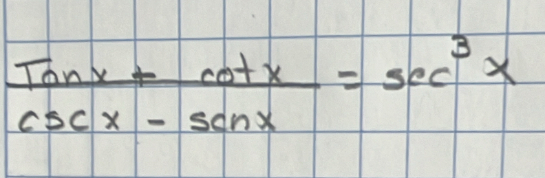  (Tonx+cot x)/csc x-sec x =sec^3x