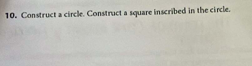 Construct a circle. Construct a square inscribed in the circle.