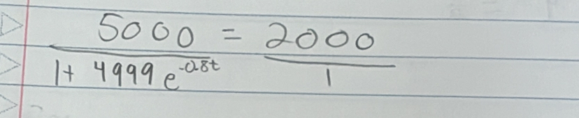  5000/1+4999e^(-0.8t) = 2000/1 