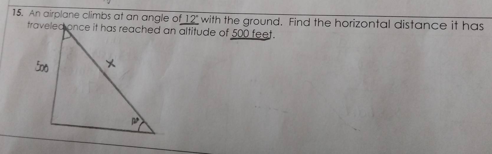 An airplane climbs at an angle of 12° with the ground. Find the horizontal distance it has