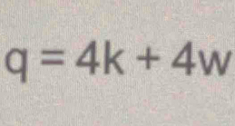 q=4k+4w