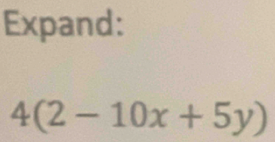 Expand:
4(2-10x+5y)