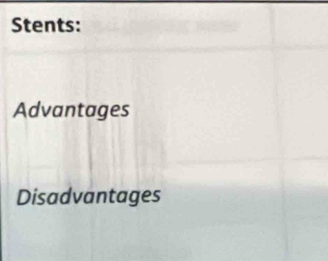 Stents: 
Advantages 
Disadvantages