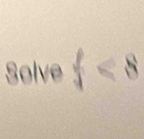 Solve f < 8</tex>
