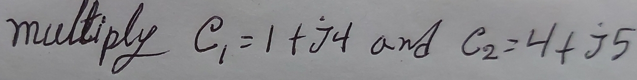 muliply C_1=1+j4 and c_2=4+j5