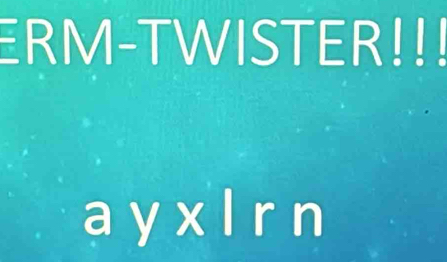 ERM-TWISTER!!! 
a yx l rn