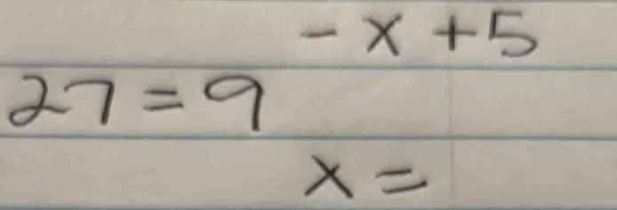 -x+5
27=9
x=