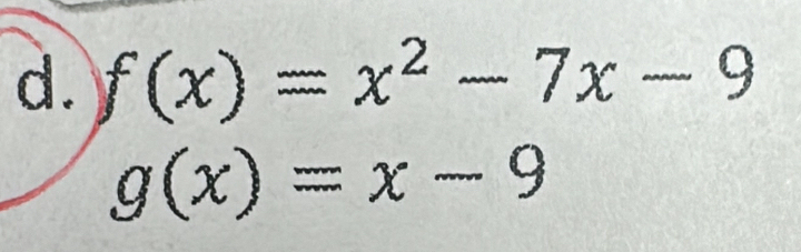 f(x)=x^2-7x-9
g(x)=x-9