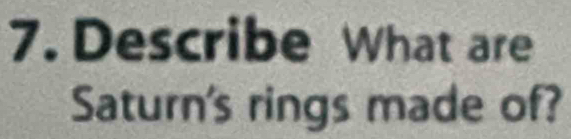 Describe What are 
Saturn's rings made of?