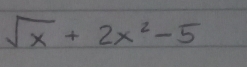 sqrt(x)+2x^2-5