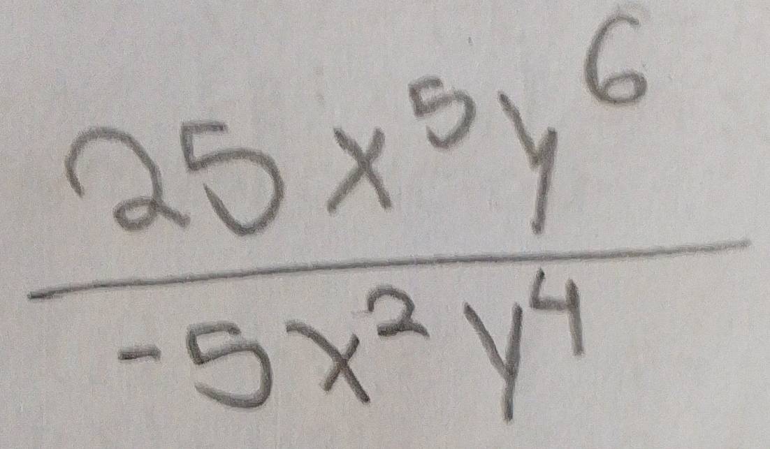  25x^5y^6/-5x^2y^4 