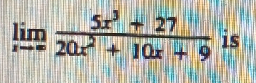 limlimits _xto ∈fty  (5x^3+27)/20x^2+10x+9  is