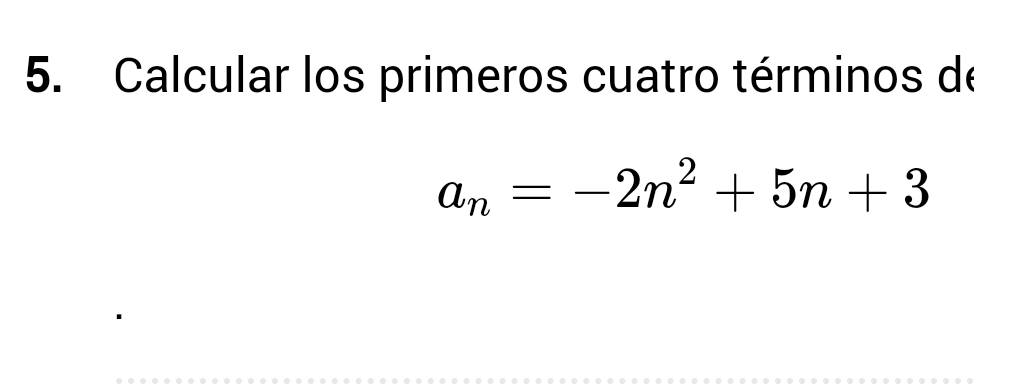 Calcular los primeros cuatro términos de
a_n=-2n^2+5n+3