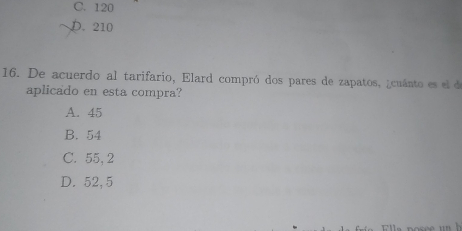 C. 120
D. 210
16. De acuerdo al tarifario, Elard compró dos pares de zapatos, ¿cuánto es el de
aplicado en esta compra?
A. 45
B. 54
C. 55,2
D. 52, 5