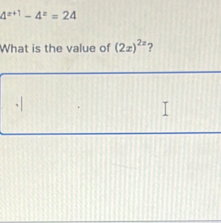 4^(x+1)-4^x=24
What is the value of (2x)^2x ?