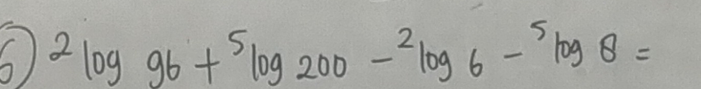 6 2log 96+5log 200-2log 6-^5log 8=