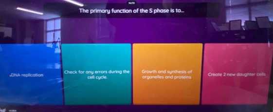 The primary function of the S phase is to...
=DNA replication Check for any errors during the Growth and synthesis of organelles and proteins Create 2 new daughter cells
cell cycle.