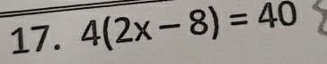 4(2x-8)=40