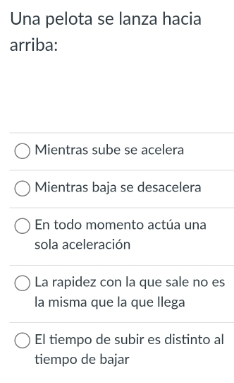 Una pelota se lanza hacia
arriba:
Mientras sube se acelera
Mientras baja se desacelera
En todo momento actúa una
sola aceleración
La rapidez con la que sale no es
la misma que la que llega
El tiempo de subir es distinto al
tiempo de bajar