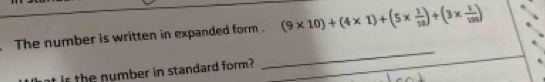 The number is written in expanded form . (9* 10)+(4* 1)+(5*  1/10 )+(3*  1/100 )
isth number in standard form ? 
_