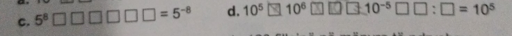 5^8□ □ □ □ □ =5^(-8) d. 10^5 10° □ □ 10-⁵ □□ : □ = 10⁵