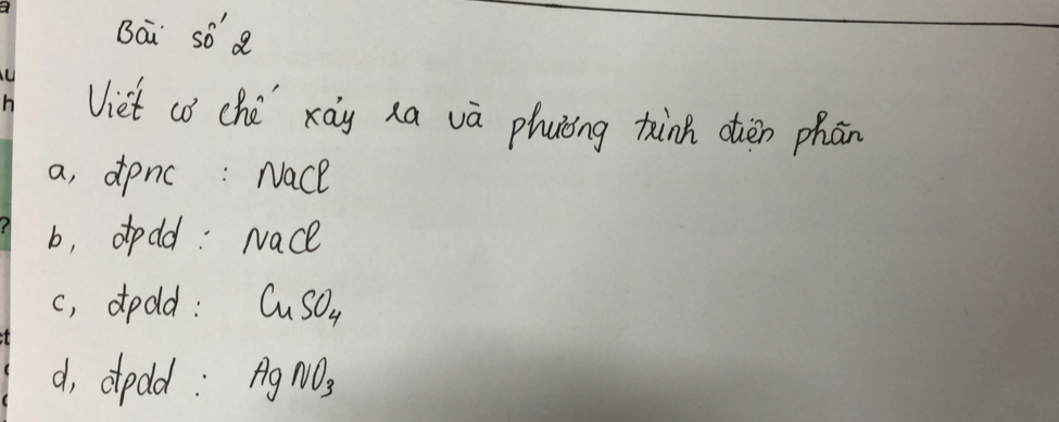 Bai soQ
Viet co ché xáy na vā phuiong thànk dièn phān
a, dpnc: Nace
b, apod: Nace
c, dpdd: CuSO_4
d, dpdd: AgNO_3