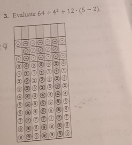 Evaluate 64/ 4^2+12· (5-2). 
9