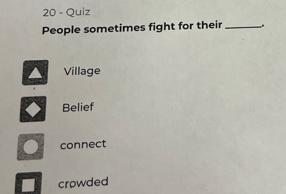 Quiz
People sometimes fight for their _.
Village
Belief
connect
crowded