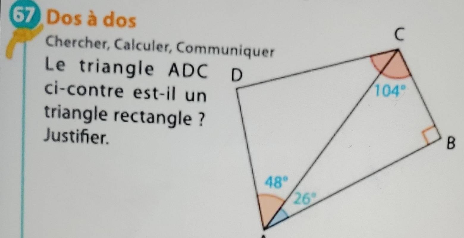 Dos à dos
Chercher, Calculer, Communiquer
Le triangle ADC
ci-contre est-il un
triangle rectangle ?
Justifer.