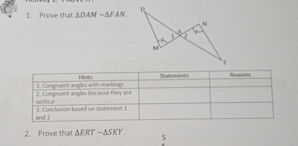 Prove that △ DAMsim △ FAN. 
2. Prove that △ ERTsim △ SKY.
S