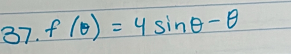 2 57. f(θ )=4sin θ -θ