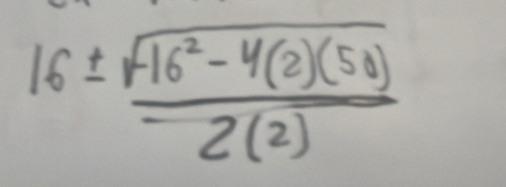 16±  (sqrt(-16^2-4(2)(5)))/2(2) 