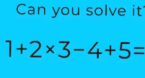 Can you solve it
1+2* 3-4+5=