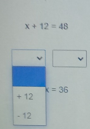 x+12=48
x=36
+ 12
- 12