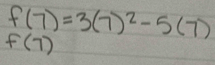 f(7)=3(7)^2-5(7)
f(7)