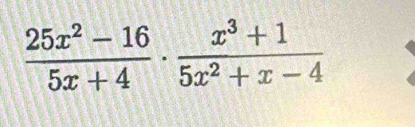  (25x^2-16)/5x+4 ·  (x^3+1)/5x^2+x-4 