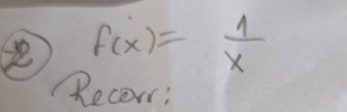 f(x)= 1/x 
Recer: