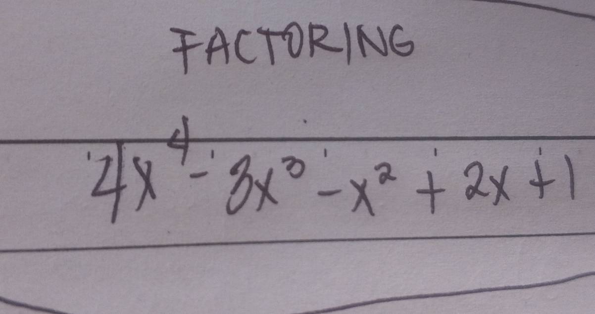 FACTORING
4x^4-3x^3-x^2+2x+1