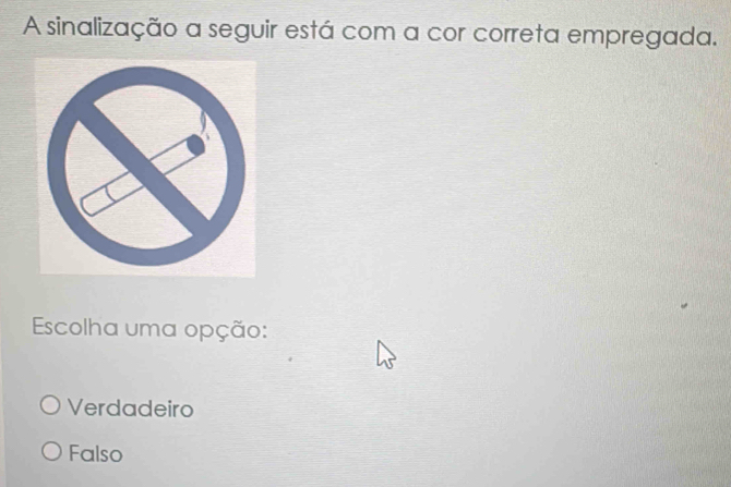 A sinalização a seguir está com a cor correta empregada.
Escolha uma opção:
Verdadeiro
Falso